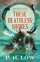 Image for "These Deathless Shores" by P. H. Low