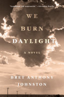 Image for "We Burn Daylight" by Bret Anthony Johnston