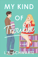 Image for "My Kind of Trouble" by L. A. Schwartz