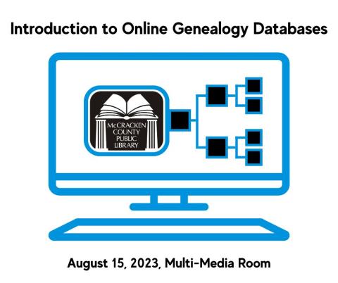 Picture shows a computer screen with the McCracken County Public Library logo attached to a family tree. Reads, "Introduction to Online Genealogy Databases, August 23, 4:00 PM - 5:00 PM"