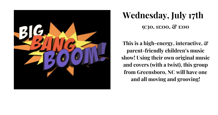 Big Bang Boom July 17 at 9:30, 11:00, and 1:00