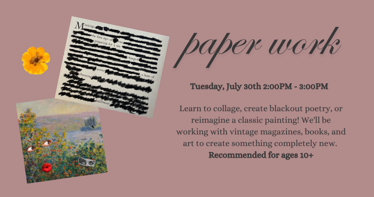 Paper Work with Ms. Ashley July 30 from 2 to 3pm recommended for ages 10+