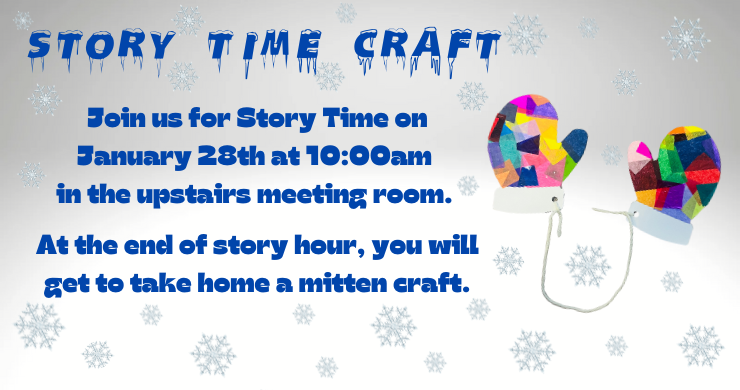 Story Time Craft on Tuesday, January 28 at 10 take home a mitten craft